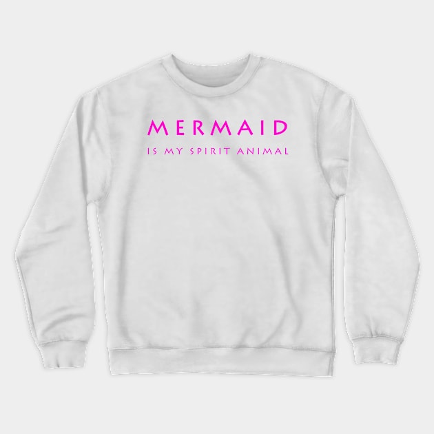 Mermaid Is My Spirit Animal Crewneck Sweatshirt by hothippo